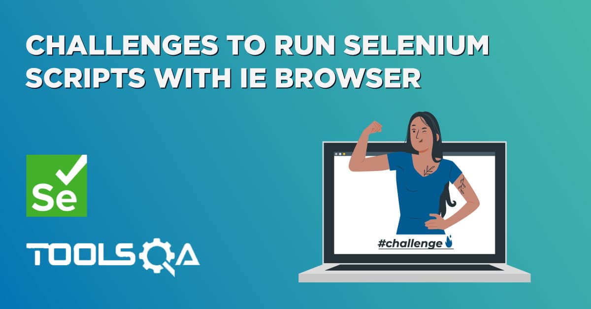 Challenges to run Selenium Scripts with IE Browser